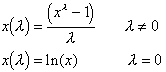 x(lambda) = (x**lambda - 1)/lambda   lambda <> 0;
     x(lambda) = LN(x)    lambda = 0