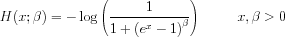 H(x;beta) = -LOG(1/[1 + EXP(x) -1)**beta])    beta, x > 0