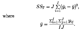 SSt = J sum[i = 1 to I] (y bar(i) - y bar) ** 2, where y bar = (sum[I to i = 1] sum[J to j - 1 y(ij)) / (IJ)