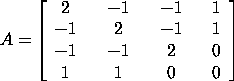 A = [2  -1  -1 1; -1  2  -1  1; -1  -1  2  0; 1  1  0  0]