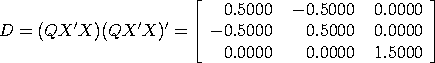 D = (QX'X)(QX'X)' = [0.5  -0.5  0.0; -0.5  0.5  0.0;
 0.0  0.0  1.5]
