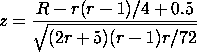 z = R - C1 + 0.5/SQRT(C2) where
 C1 = r(r-1)/4 and
 C2 = (2r+5)(r-1)r/72