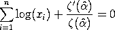 SUM[i=1 to N][LN(X(i)] + ZETA'(ALPHAHAT)/ZETA(ALPHAHAT) = 0