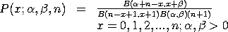 p(x,alpha,beta,n) = B(alpha+n-x,x+beta)/{(n+1)*B(n-x+1,x+1)*
B(alpha,beta)}    x = 0, 1, 2, ..., n; alpha, beta > 0