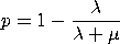 p = 1 - lambda/(lambda+mu)
