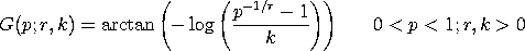 G(p;r,k) = ARCTAN{-LOG((p**(-1/r) - 1)/k)}     0 < p < 1; r, k > 0