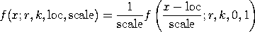 f(x;r,k,loc,scale) = (1/scale)*f((x-loc)/scale;r,k,0,1)