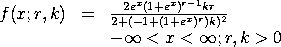 f(x;r,k) = 2*EXP(x)*(1+EXP(x))**(r-1)*k*r/(2 + k*(-1+(1+EXP(x))**r))**2
          -INF < x < INF;  r, k > 0