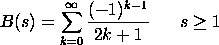 B(s) = SUM((-1)**(k-1)/(2*k+1)**s,  s >= 1 where the summation is for k = 0 to infinity