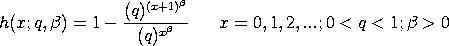 h(x;q,beta) = 1 - (q)**(x+1)**beta/(q)**(x**beta)
 x = 0, 1, 2, ...; 0 < q < 1;  beta > 0