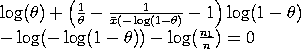 LOG(theta) + {1/(theta) - 1/(xbar*(-LOG(1-theta)) - 1}*LOG(1-theta) -
 LOG(-LOG(1-theta)) - LOG(n(1)/n) = 0