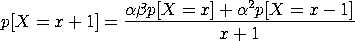 p[X=x+1] = (1/(x+1))*(alpha*beta*p[X=x] + alpha**2*p[X=x-1])