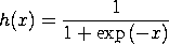 h(x) = 1/(1+exp(-x))