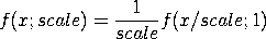 f(x;scale) = (1/scale)*f(x/scale;1)