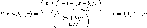 P(x;w,b,c,n) = (n x) (-n-(w+b)/c  -x-w/c)/(-(w+b)/c  -w/c)
x = 0, 1, 2, ..., n