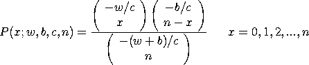 P(x;w,b,c,n) = (-w/c  x) (-b/c  n-x)/(-(w+b)/c  n)
x = 0, 1, 2, ..., n