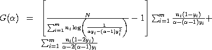 G(alpha) = {N/SUM[i=1 to m][n(i)*LOG(1/(alpha*y(i) - 
(alpha - 1)*y(i)^2)]) - 1}*
SUM[i=1 to m][n(i)*(1 - y(i)/(alpha - (alpha - 1)*y(i))]  + 
SUM[i=1 to m][n(i)*(1 - 2*y(i)/(alpha - 2*(alpha - 1)*y(i))]